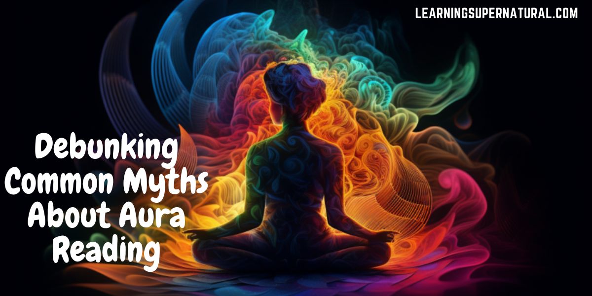 Debunking Common Myths About Aura Reading