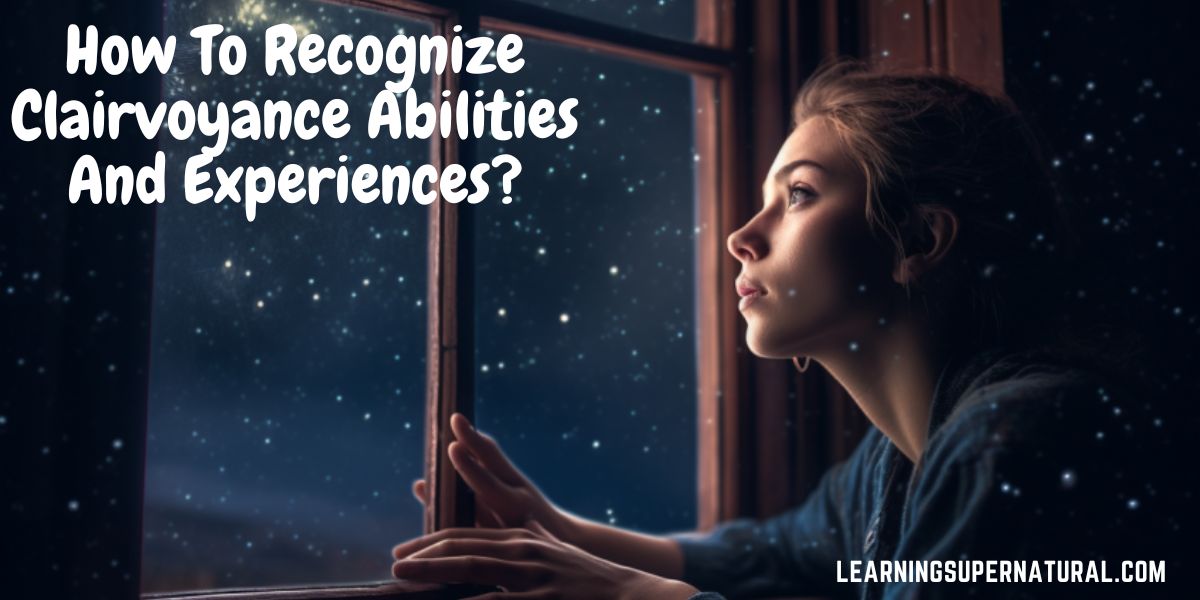 How To Recognize Clairvoyance Abilities And Experiences