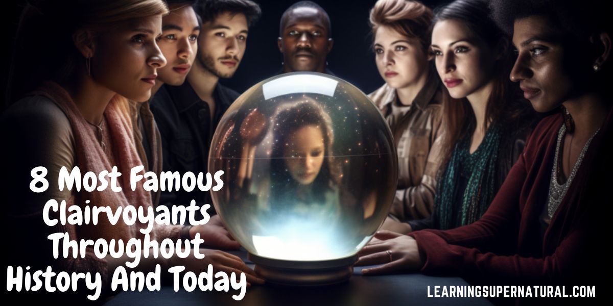 Most Famous Clairvoyants Throughout History And Today