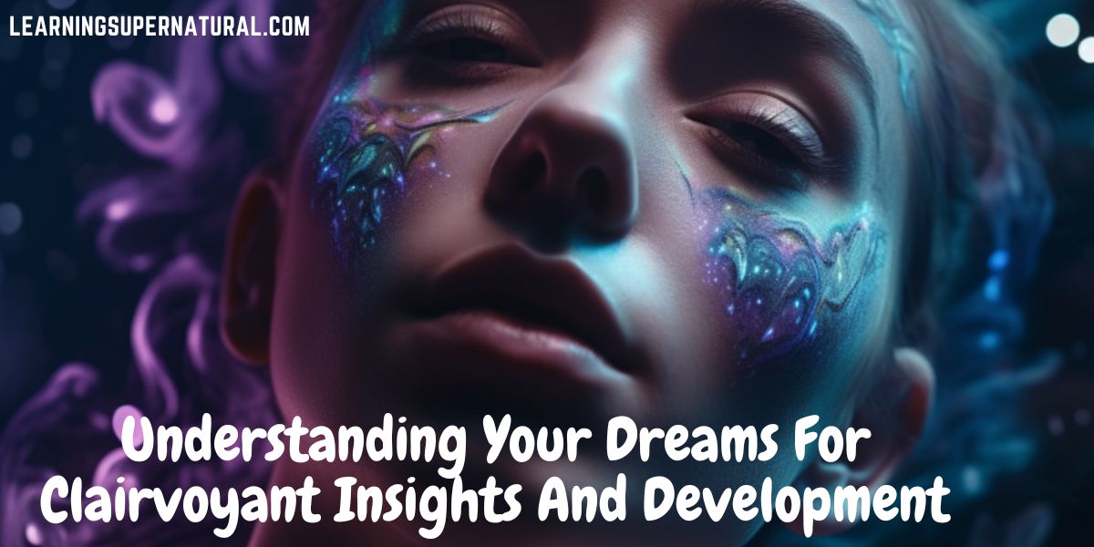 Understanding Your Dreams For Clairvoyant Insights And Development